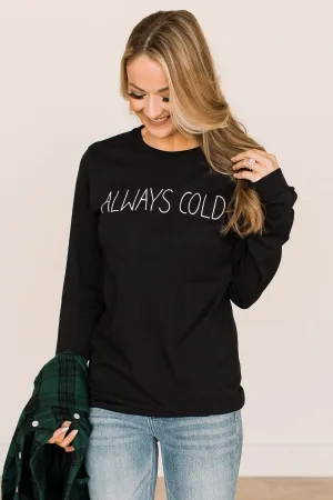 "Always Cold" Long Sleeve Graphic Tee- Black