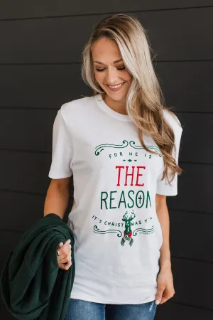 "For He Is The Reason" Graphic Tee- White
