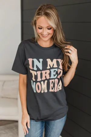 "In My Tired Mom Era" Graphic Tee- Dark Grey