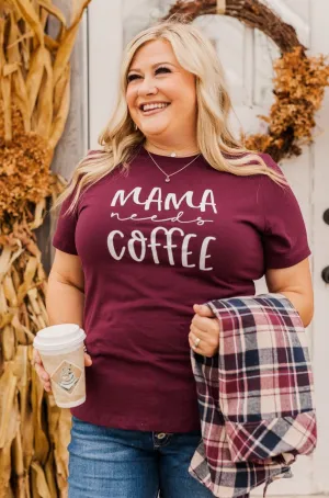 "Mama Needs Coffee" Graphic Tee- Maroon