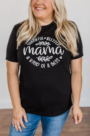 "Thankful, Blessed & Kind Of A Mess Mama" Graphic Top- Black